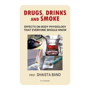 Drugs, Drinks and Smoke: Effects on Body Physiology that everyone should know