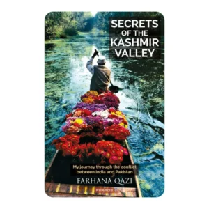 Secrets of the Kashmir Valley: My journey through the conflict between India and Pakistan