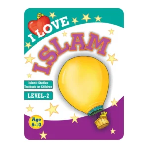 I LOVE ISLAM: ISLAMIC STUDIES TEXTBOOK GRADE 2